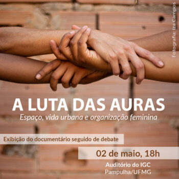 A Luta das Auras: espaço, vida urbana e organização feminina - Dia 02/05, 18:00, Auditorio do IGC